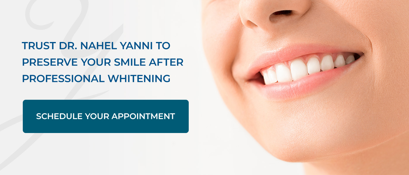 Trust Dr. Nahel Yanni to Preserve Your Smile After Professional Whitening 